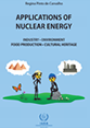 Applications of Nuclear Energy Industry, Environment, Food Production, Cultural Heritage